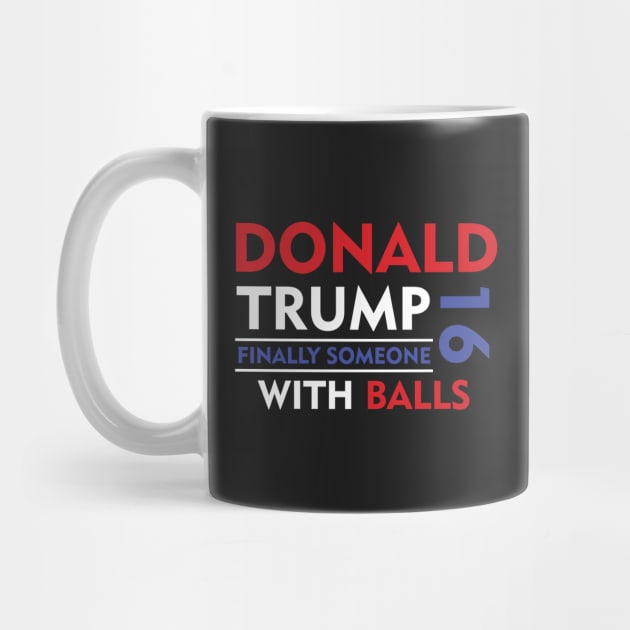 Donald Trump Finally Someone With Balls 2016 by captainmood